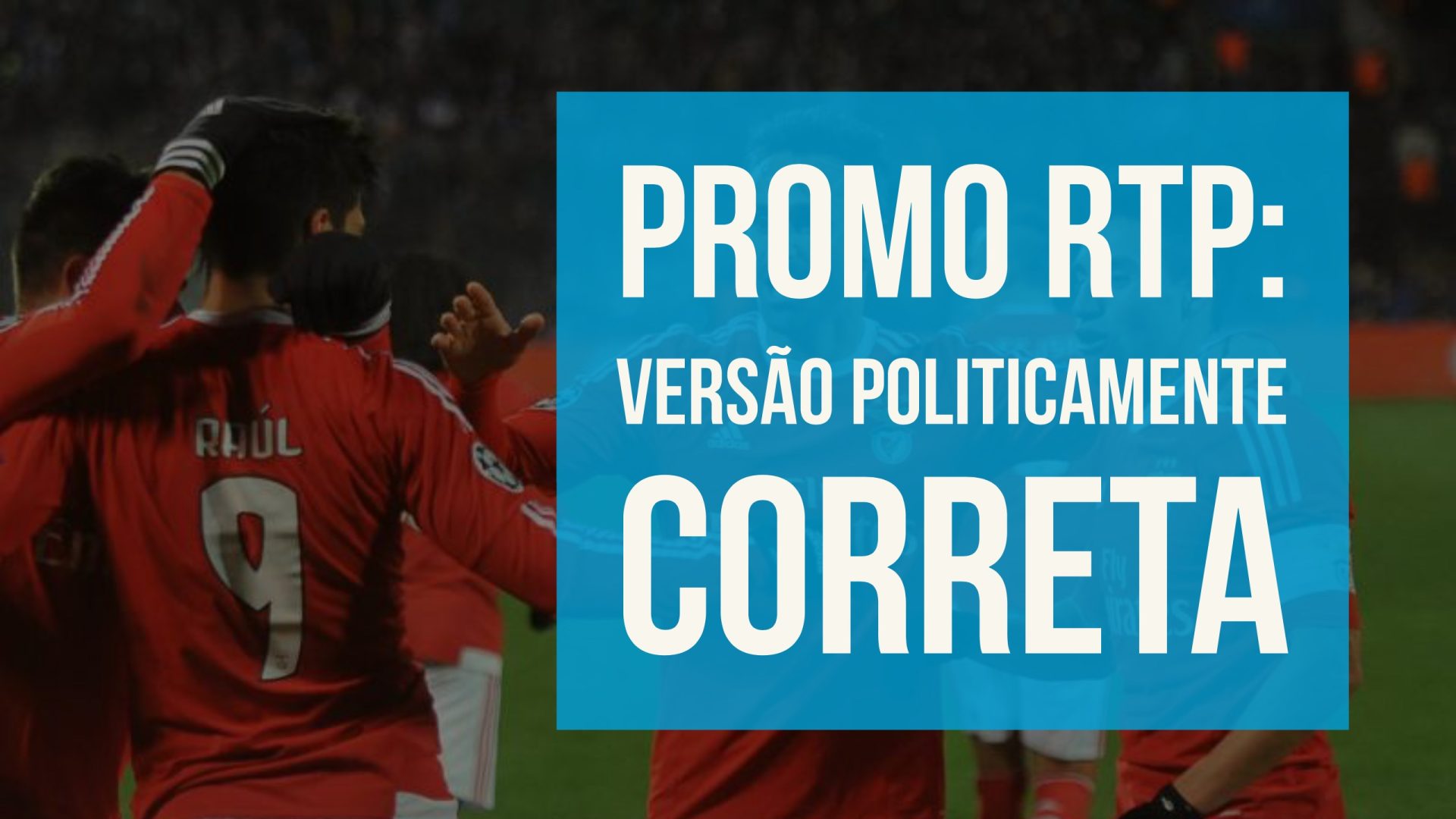 Isto é Sério: Promo RTP da Champions, uma versão politicamente correta