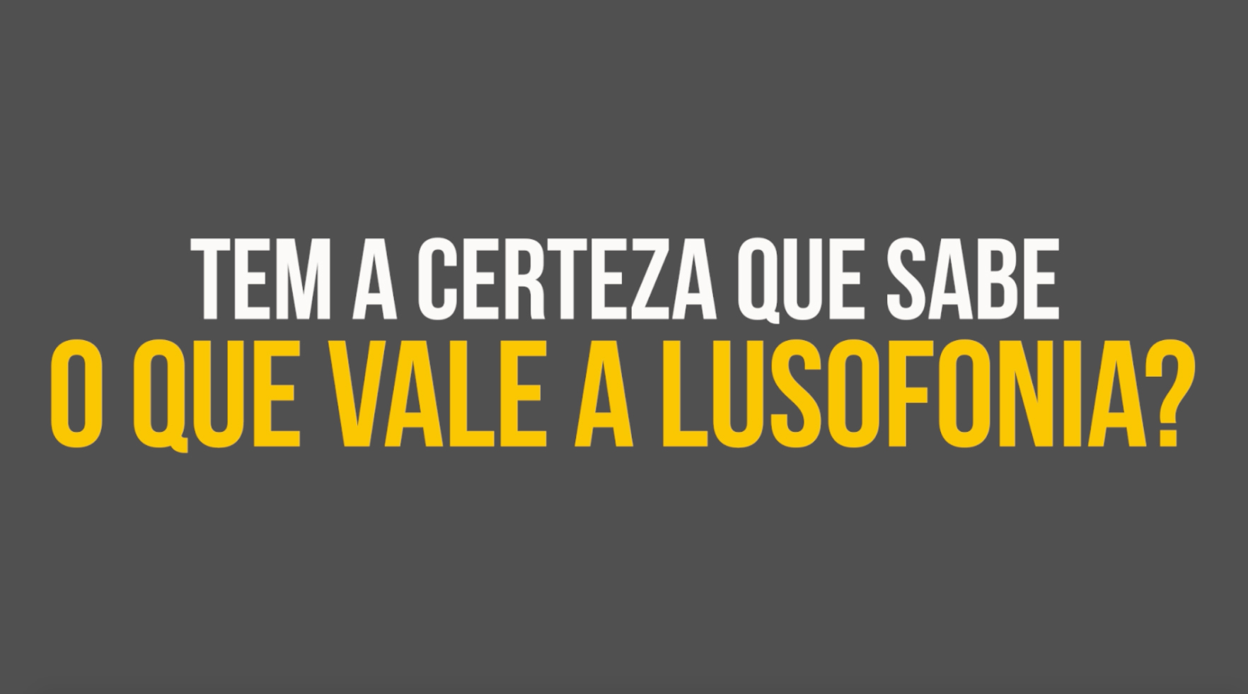 Tem a certeza que sabe o que vale a lusofonia?