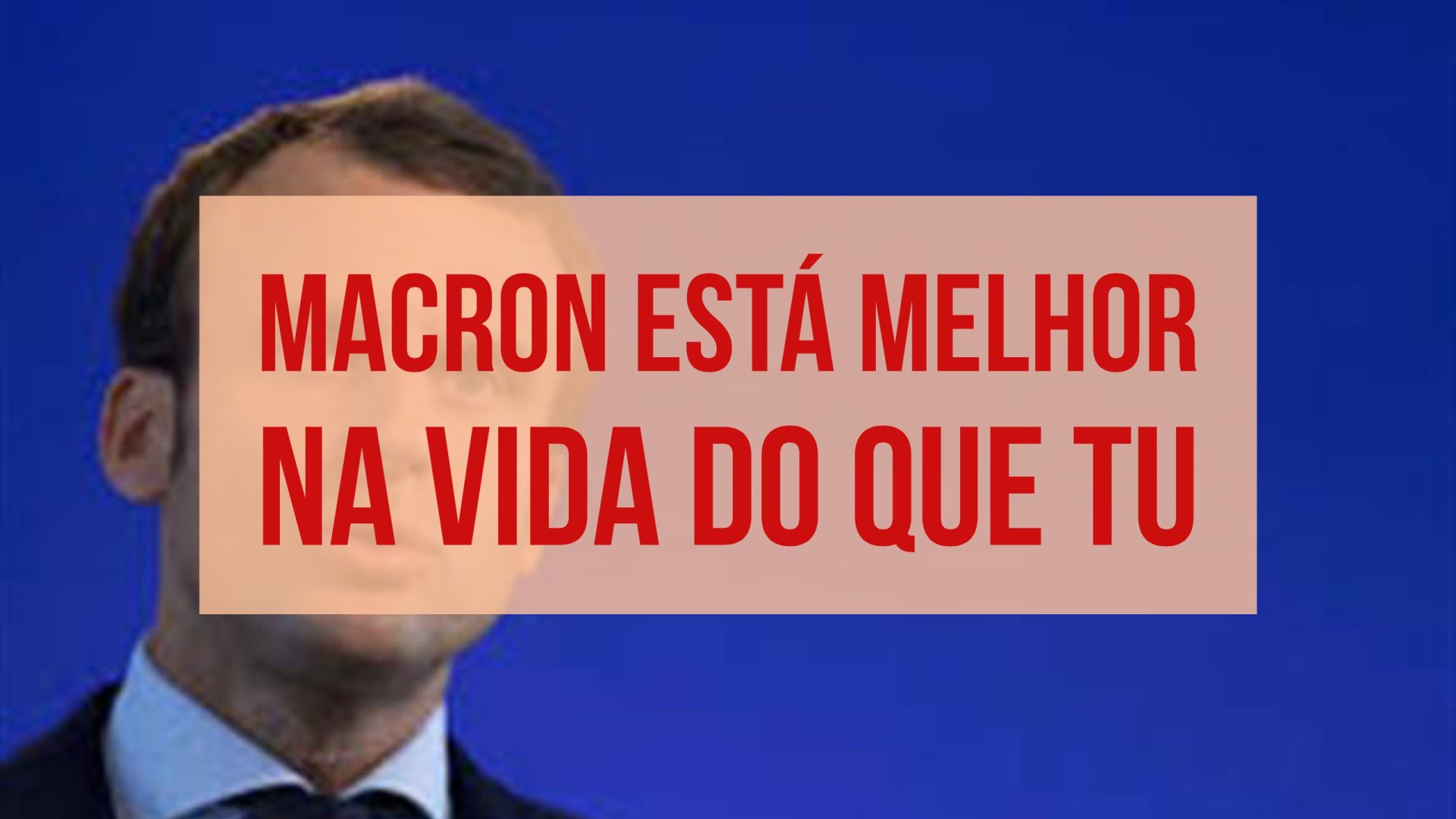 Isto é Sério: Macron está melhor na vida do que tu